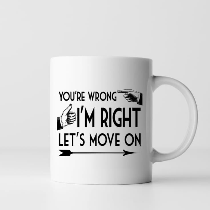 You're Wrong I'm Right Mug product image