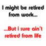 Retirement Mugs (Aint Retired From Life) - 9.99 Retirement Mugs (Aint Retired From Life)