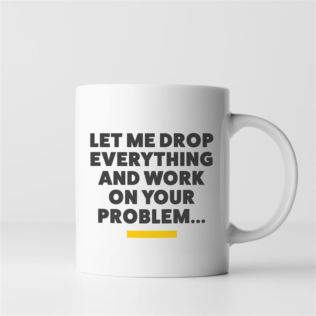 Let Me Drop Everything... Mug Product Image