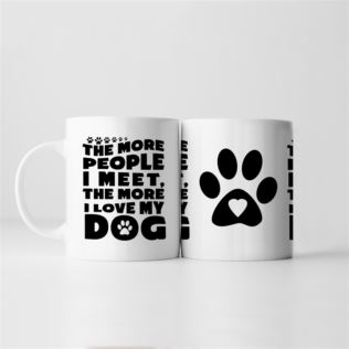 The More People I Meet, The More I Love My Dog Mug Product Image
