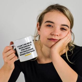 I Can't be Held Responsible For What My Face Does...Mug Product Image