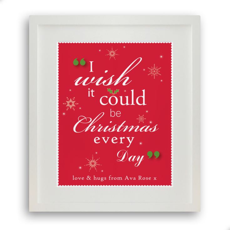 I Wish It Could Be Christmas Every Day Personalised Framed Print product image