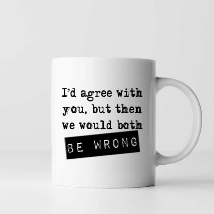 I'd Agree With You Mug product image