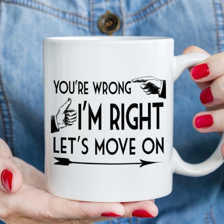 You're Wrong I'm Right Mug product image