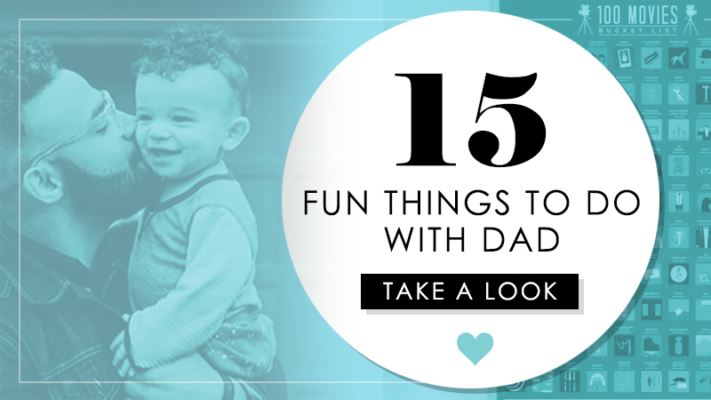 15 Fun Things To Do With Dad